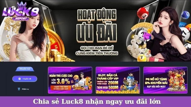 Chia sẻ Luck8 nhận ngay ưu đãi lớn