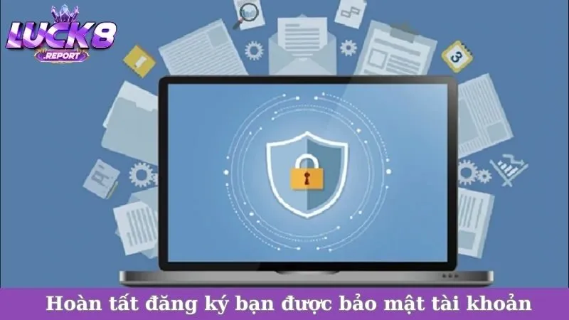 Hoàn tất đăng ký bạn được bảo mật tài khoản