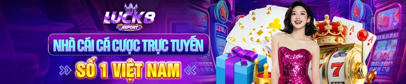 LUCK8 - Nhà cái cá cược trực tuyến số 1 Việt Nam