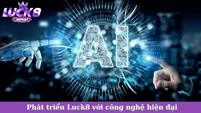 Phát triển Luck8 với công nghệ hiện đại