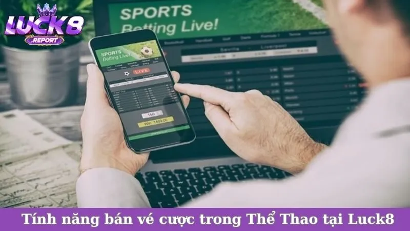 Tính năng bán vé cược trong Thể Thao tại Luck8