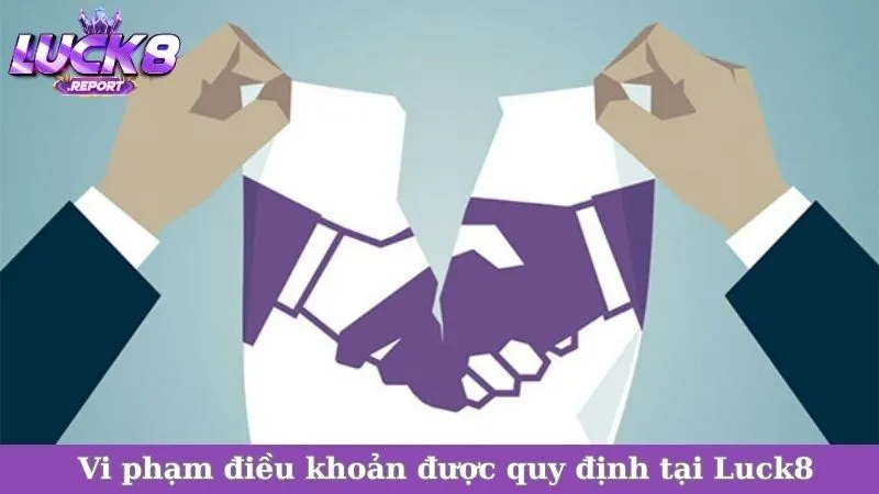 Vi phạm điều khoản được quy định tại Luck8